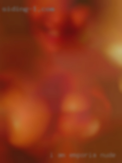 I am  into Emporia nude all sorts of women.